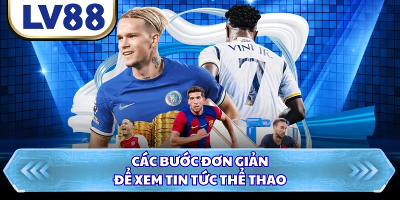 Các bước đơn giản để xem tin tức thể thao