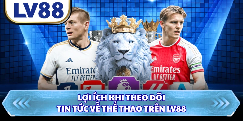 Lợi ích khi theo dõi tin tức về thể thao trên LV88